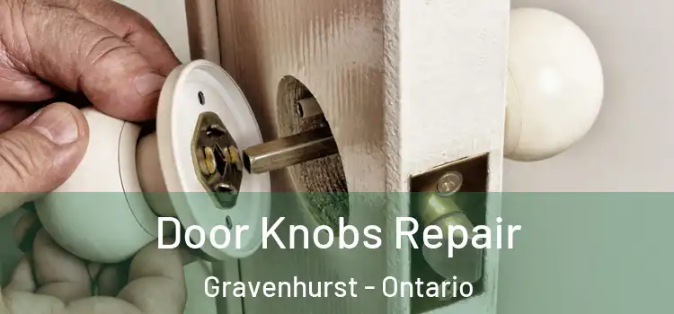 Door Knobs Repair Gravenhurst - Ontario